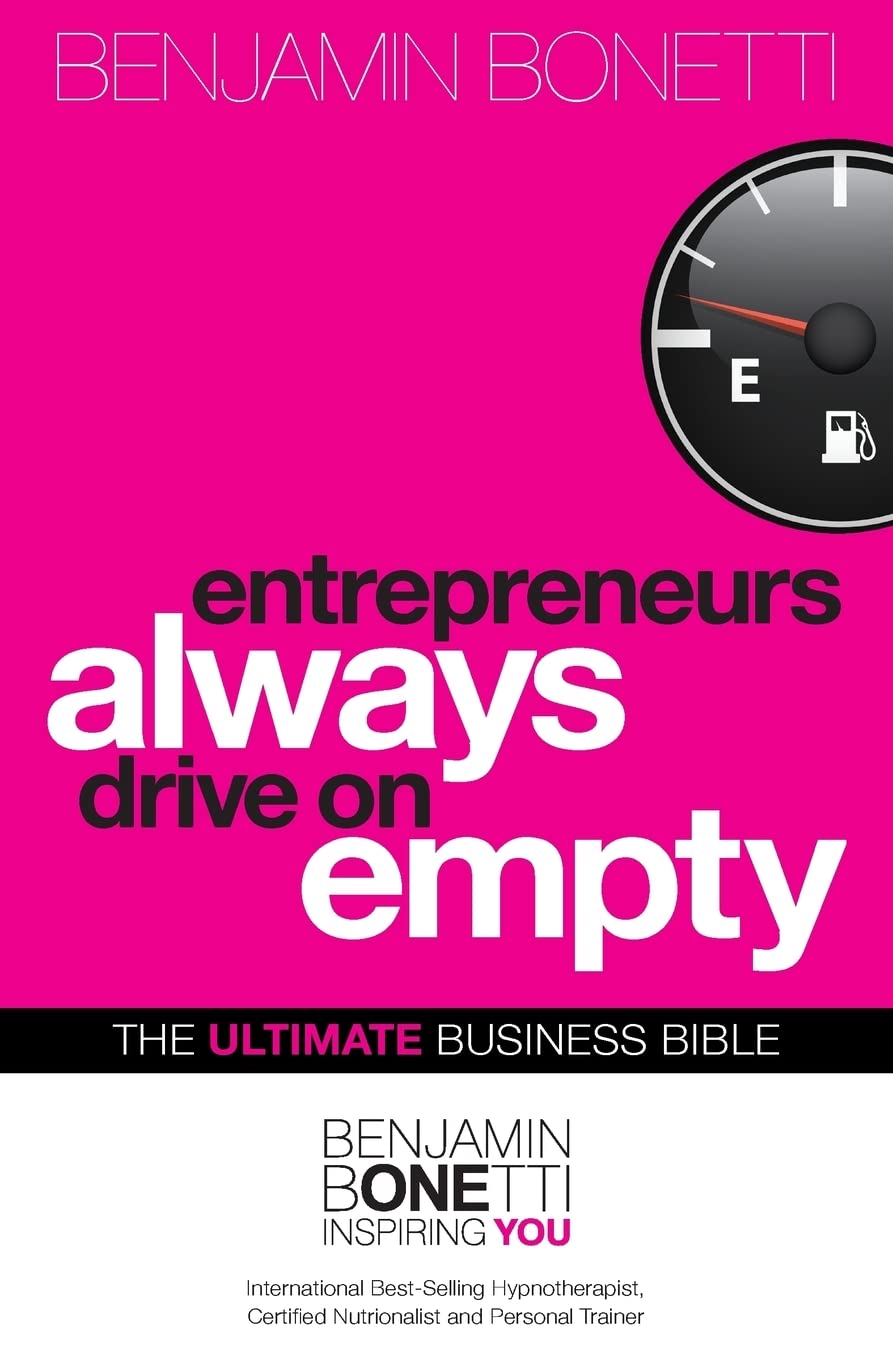 Entrepreneurs Always Drive On Empty: The Ultimate Business Bible