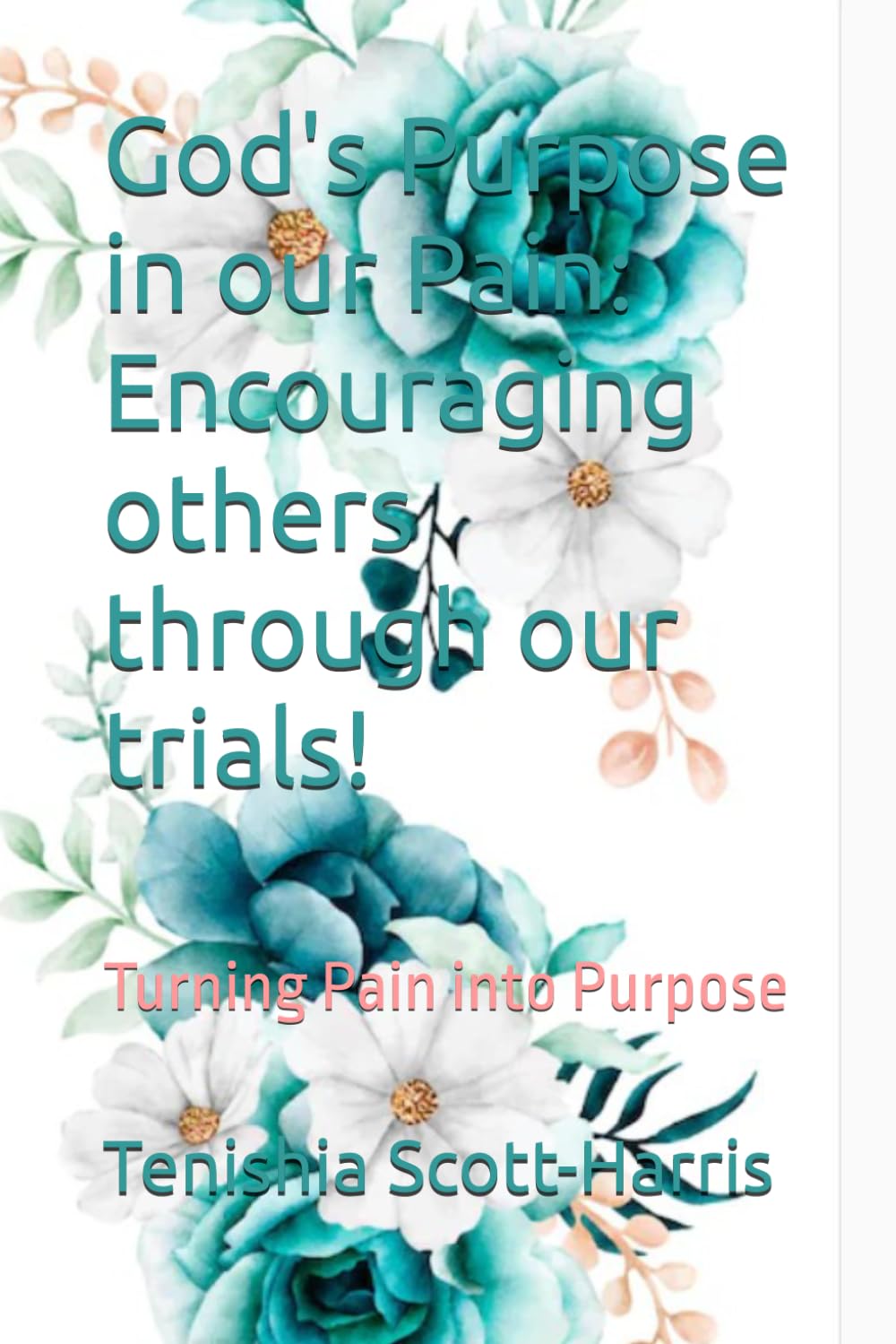 15 Day Devotional: God's Purpose in our Pain: Encouraging others through our trials!: Turning Pain into Purpose