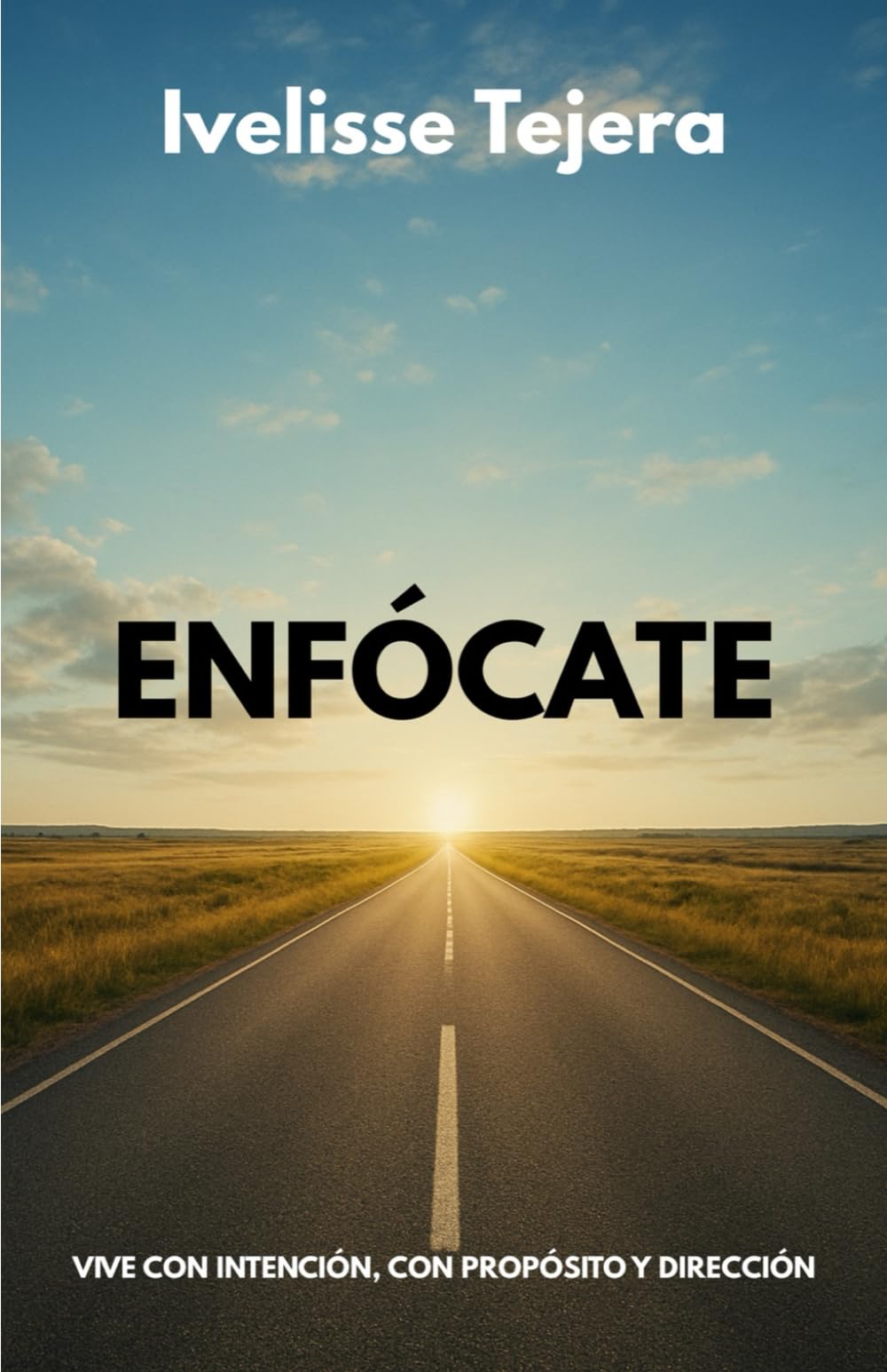ENFÓCATE: VIVE CON INTENCIÓN, CON PROPÓSITO Y DIRECCIÓN
