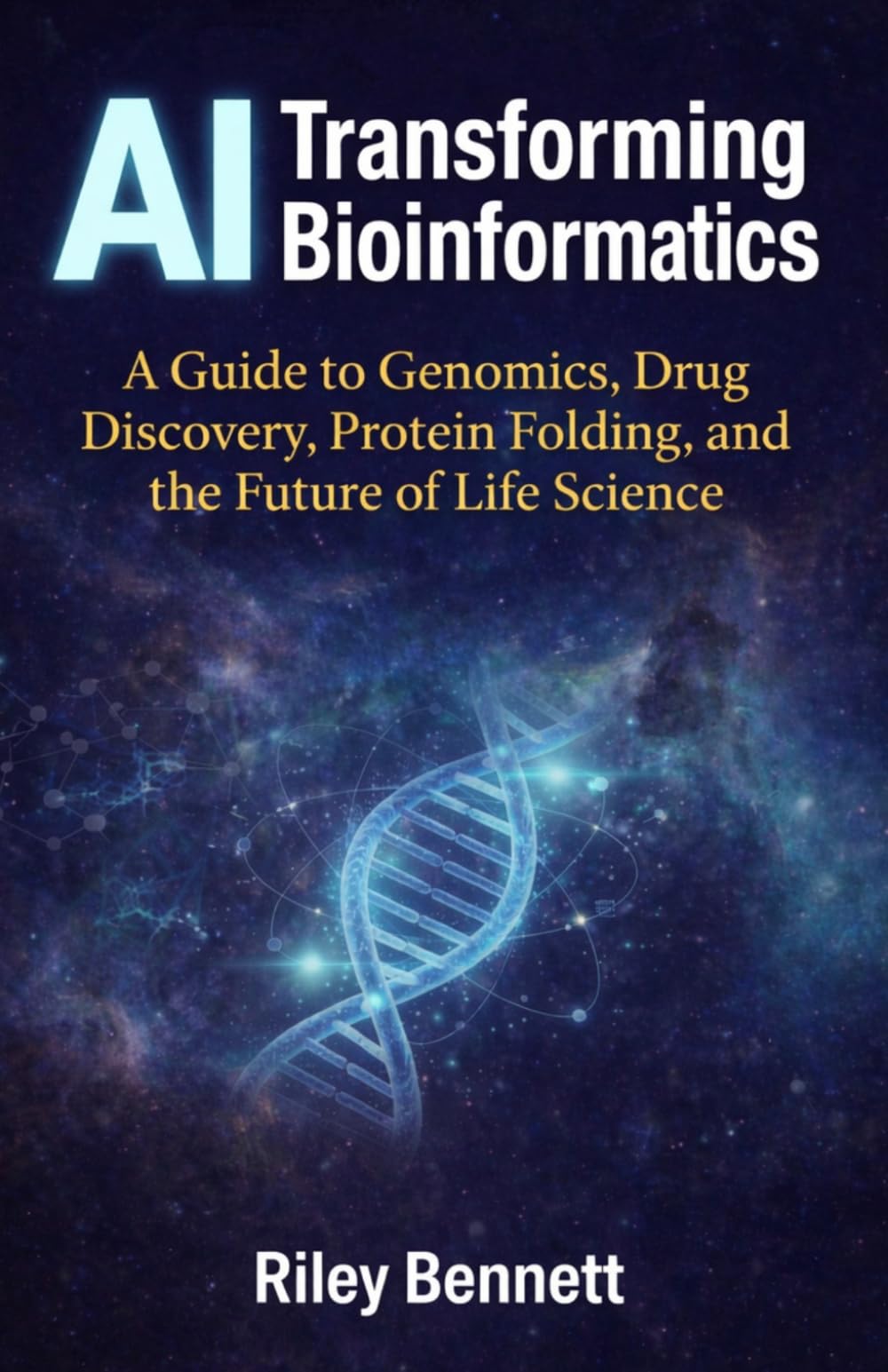 AI Transforming Bioinformatics: A Guide to Genomics, Drug Discovery, Protein Folding, and the Future of Life Science