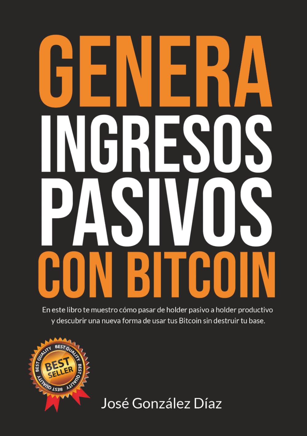 Cómo generar ingresos pasivos con Bitcoin: En este libro te muestro cómo pasar de ser un holder pasivo a ser un holder productivo para ganar dinero sin necesitar vender tus BTC nunca jamás