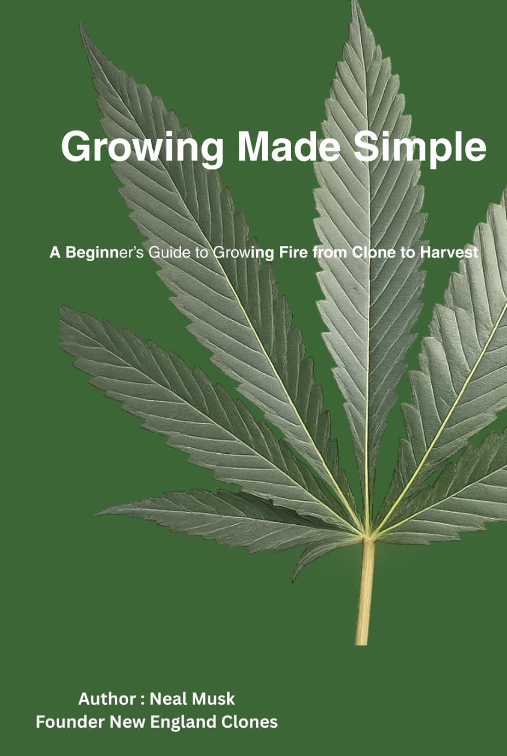 Growing Made Simple: The New England Clones Guide to Indoor and Outdoor Cultivation for Patients and Caregivers. (Growing Made Simple Series)