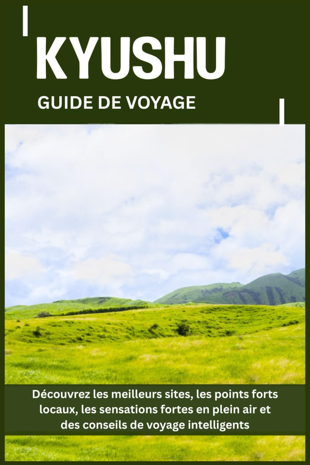 KYUSHU GUIDE DE VOYAGE: Découvrez les meilleurs sites, les points forts locaux, les sensations fortes en plein air et des conseils de voyage intelligents
