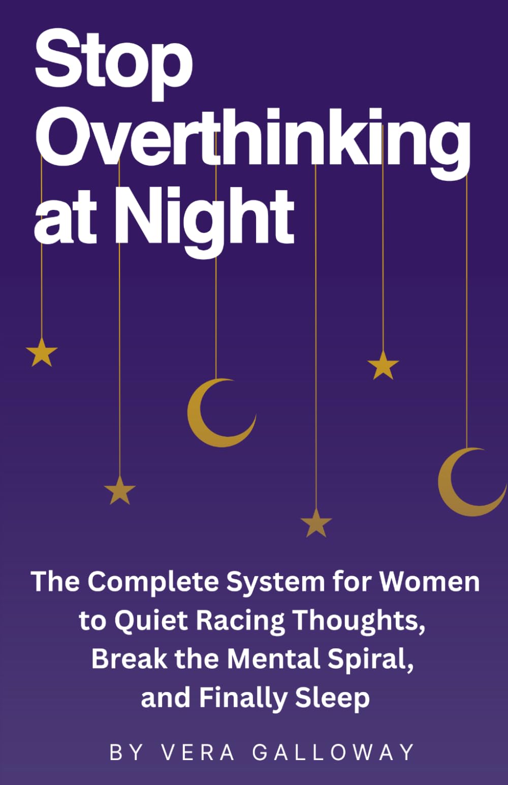 Stop Overthinking at Night: The Complete System for Women to Quiet Racing Thoughts, Break the Mental Spiral, and Finally Sleep