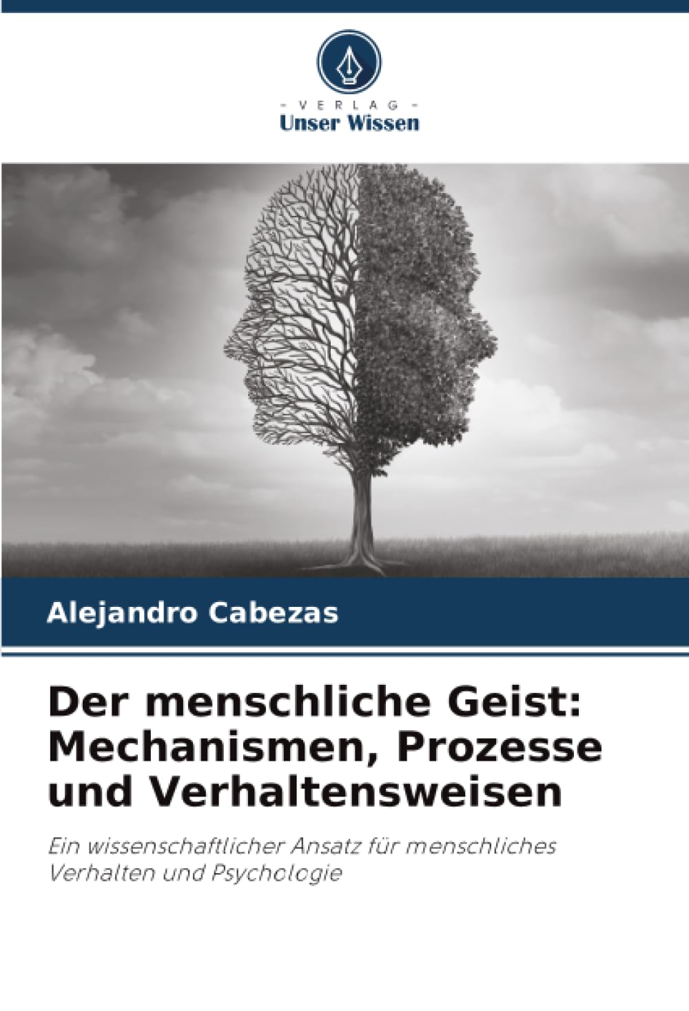Der menschliche Geist: Mechanismen, Prozesse und Verhaltensweisen: Ein wissenschaftlicher Ansatz für menschliches Verhalten und Psychologie