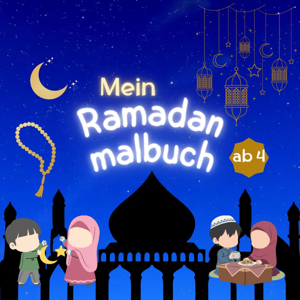 Mein Ramadan malbuch: Ramadan islamisches Malbuch für Kinder ab 4 Jahren, Mein Buntes Islam Malbuch.