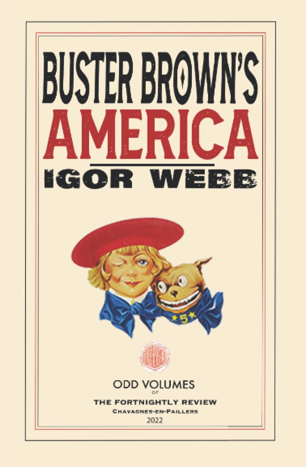 Buster Brown's America: Recollections, Reveries, Reflections — and incorporating This Old Writer: A Journal of a Plague Year.