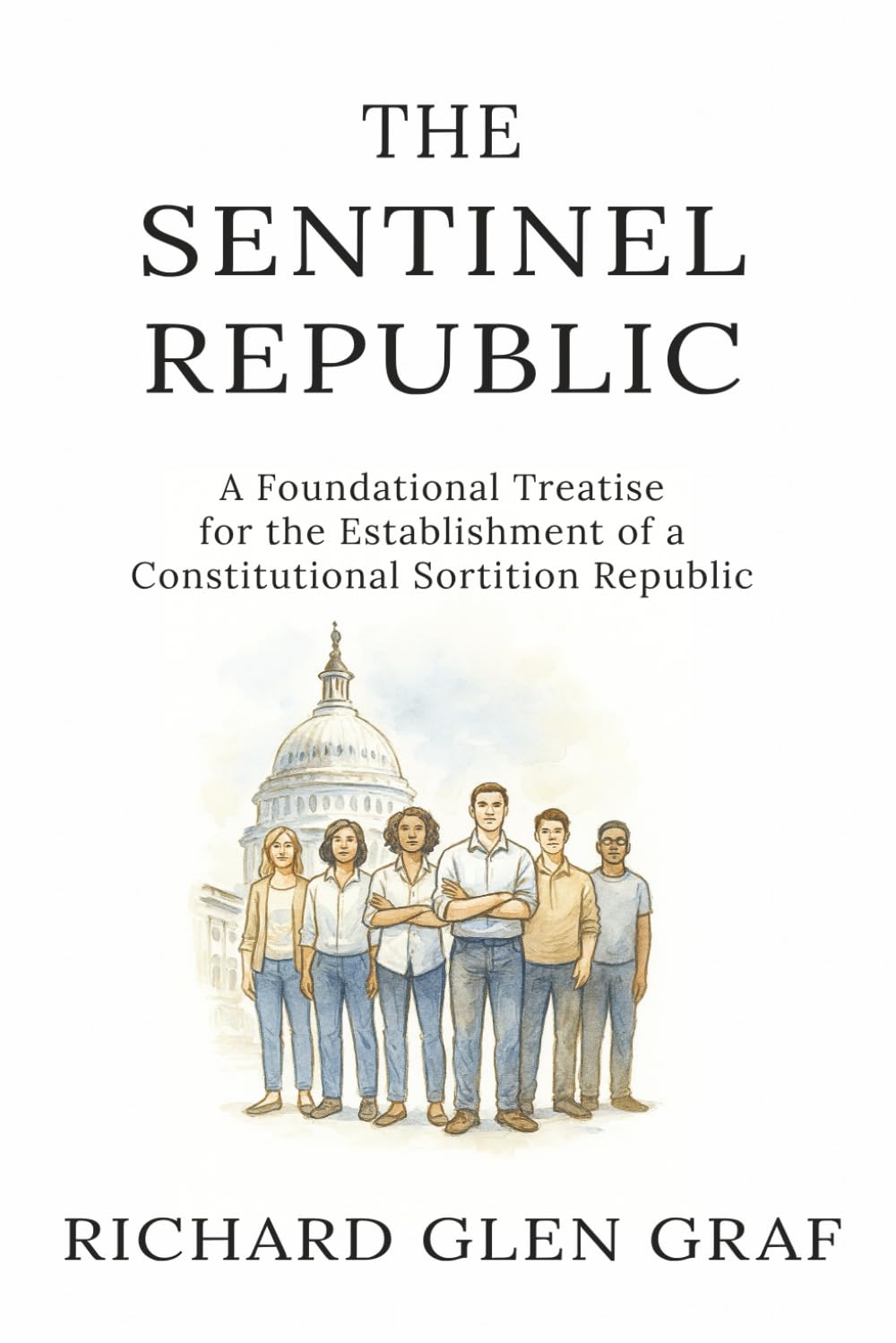 THE SENTINEL REPUBLIC: A Foundational Treatise for the Establishment of a Constitutional Sortition Republic