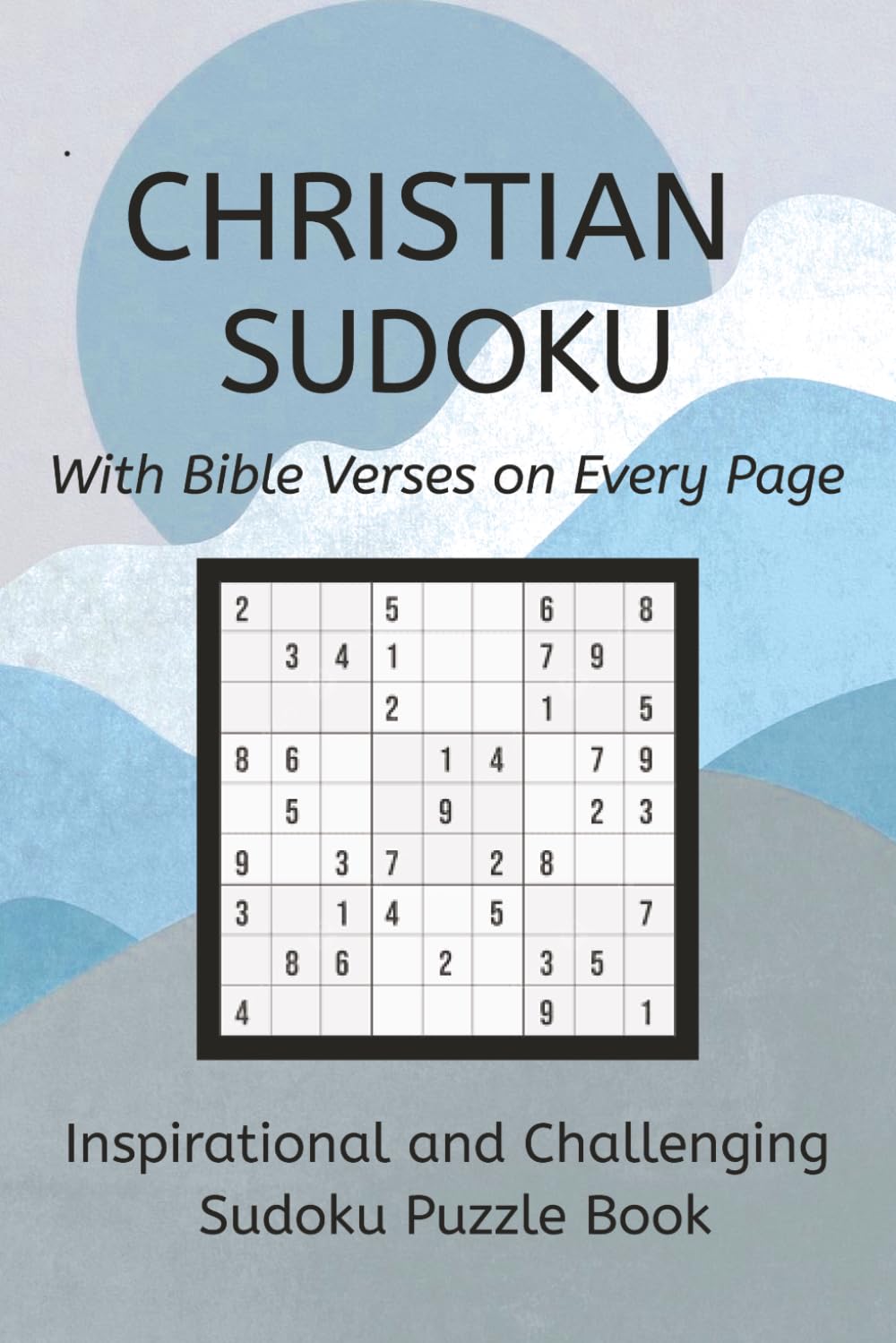 Christian Sudoku Puzzle Book: Sudoko Puzzles for Christians: Inspirational and Challenging Sudoku Puzzle Book with Bible Verses on Every Page | 6x9in, 110 pages | 50+ Puzzles | Solutions Included