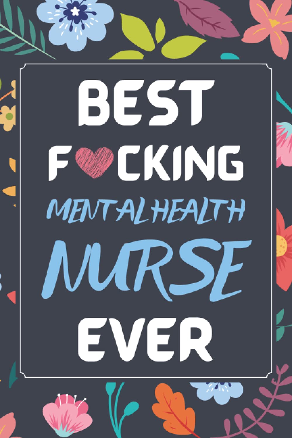 Mental Health Nurse Gifts: Blank Lined Notebook Journal Diary Paper, a Funny and Appreciation Gift for Mental Health Nurse to Write in