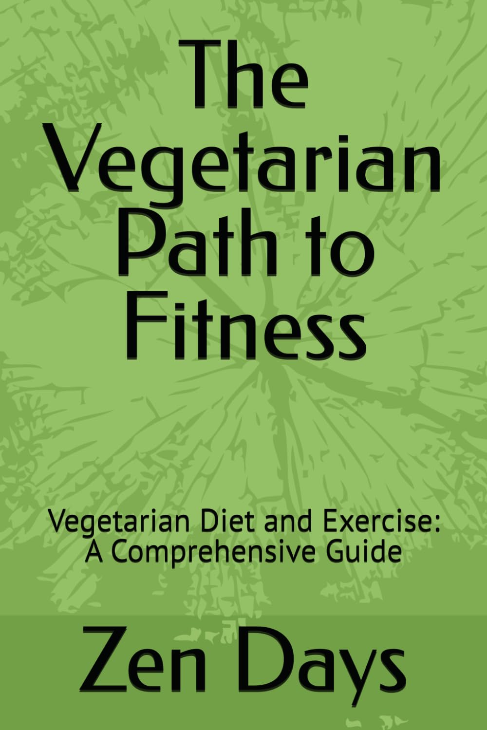 The Vegetarian Path to Fitness: Vegetarian Diet and Exercise: A Comprehensive Guide