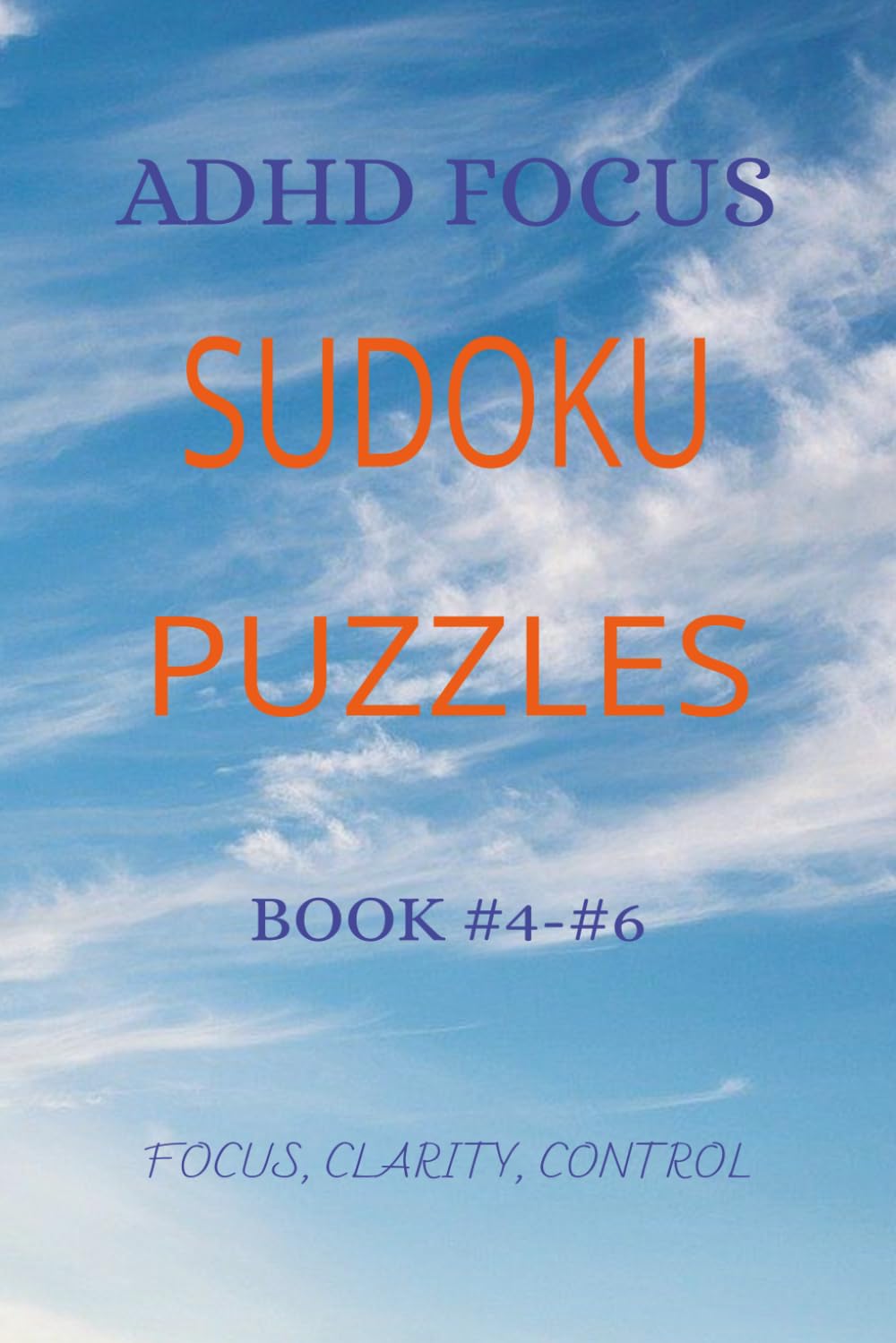 ADHD FOCUS SUDOKU PUZZLES: Train Your Attention, Improve Focus & Reduce Mental Distractions with Structured Puzzles | 6x9 inches, 110 pages | 50 + ... Included (The Calm Mind Sudoku Series)