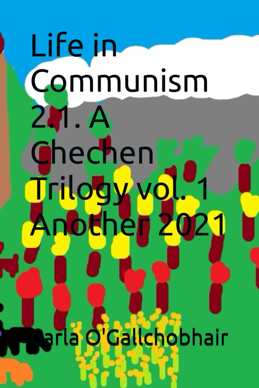 Life in Communism 2.1. A Chechen Trilogy vol. 1 Another 2021