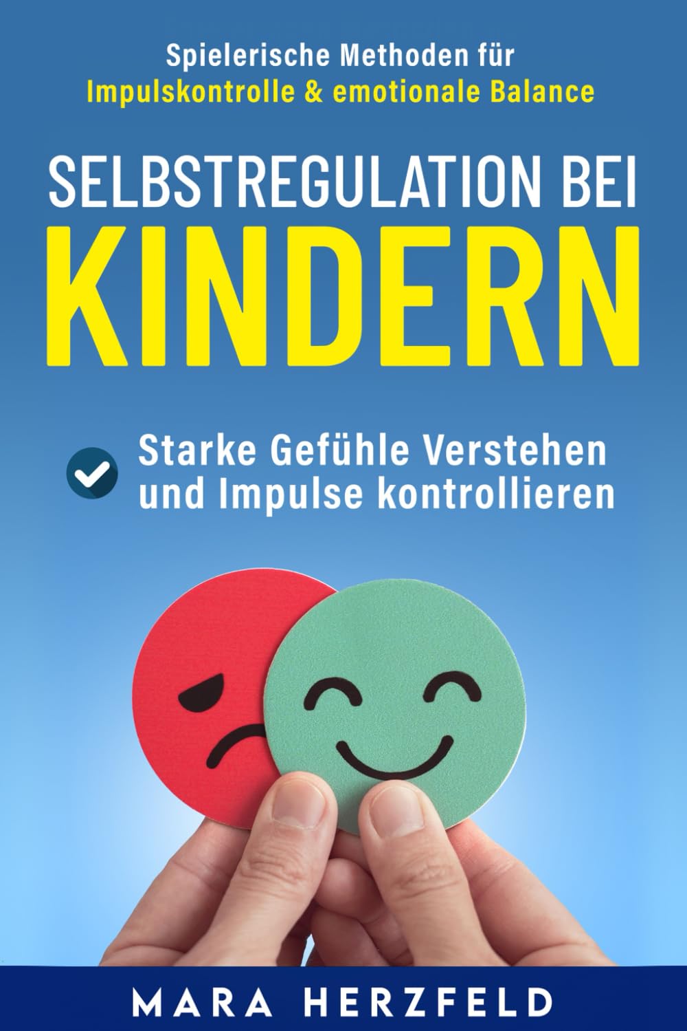 Selbstregulation Kindern – Starke Gefühle verstehen und Impulse kontrollieren: Spielerische Methoden für Impulskontrolle, Frustrationstoleranz und emotionale Balance im Familienalltag