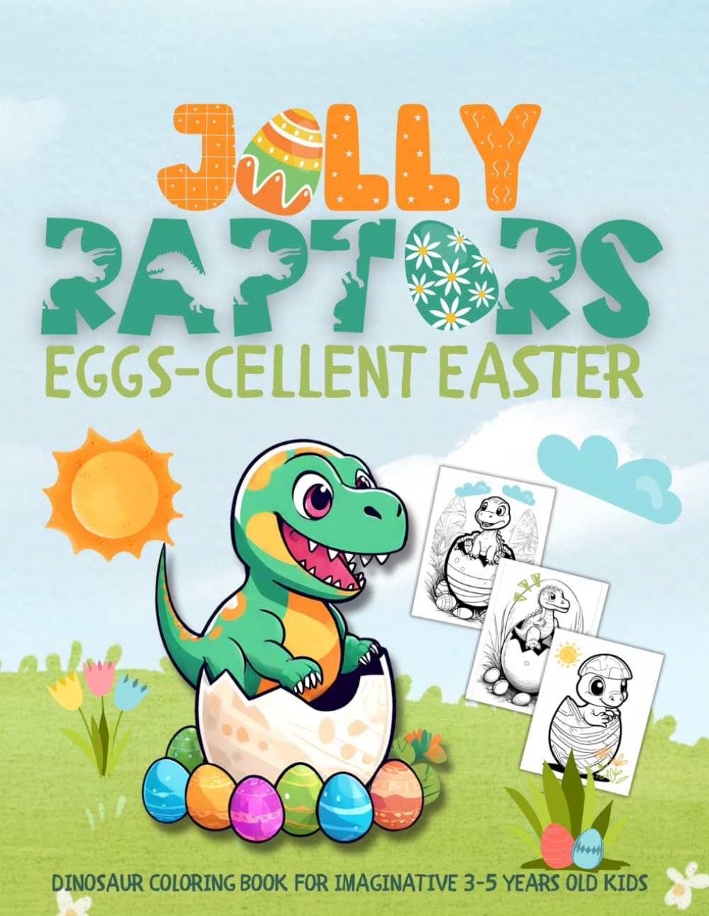 Jolly Raptors Eggs -cellent Easter. Dinosaur coloring book for imaginative 3-5 years old kids: Basket stuffers. Good fun inside. Keep children busy. ... calming creative screen time alternative