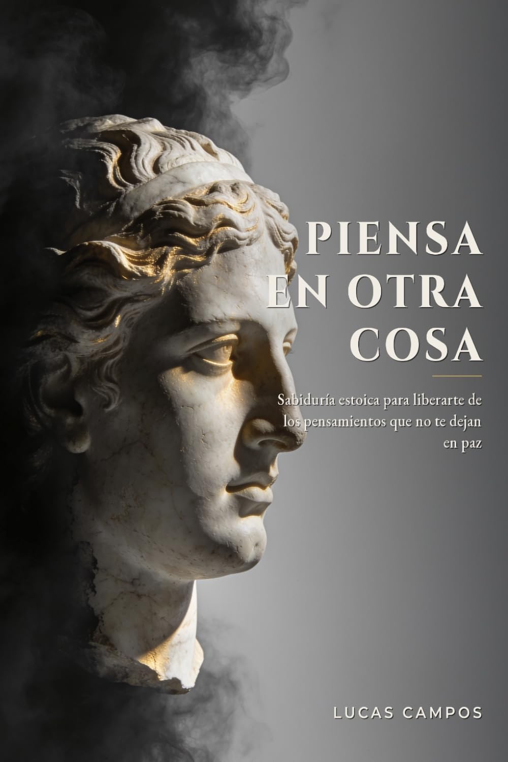 Piensa en Otra Cosa: Sabiduría estoica para liberarte de los pensamientos que no te dejan en paz