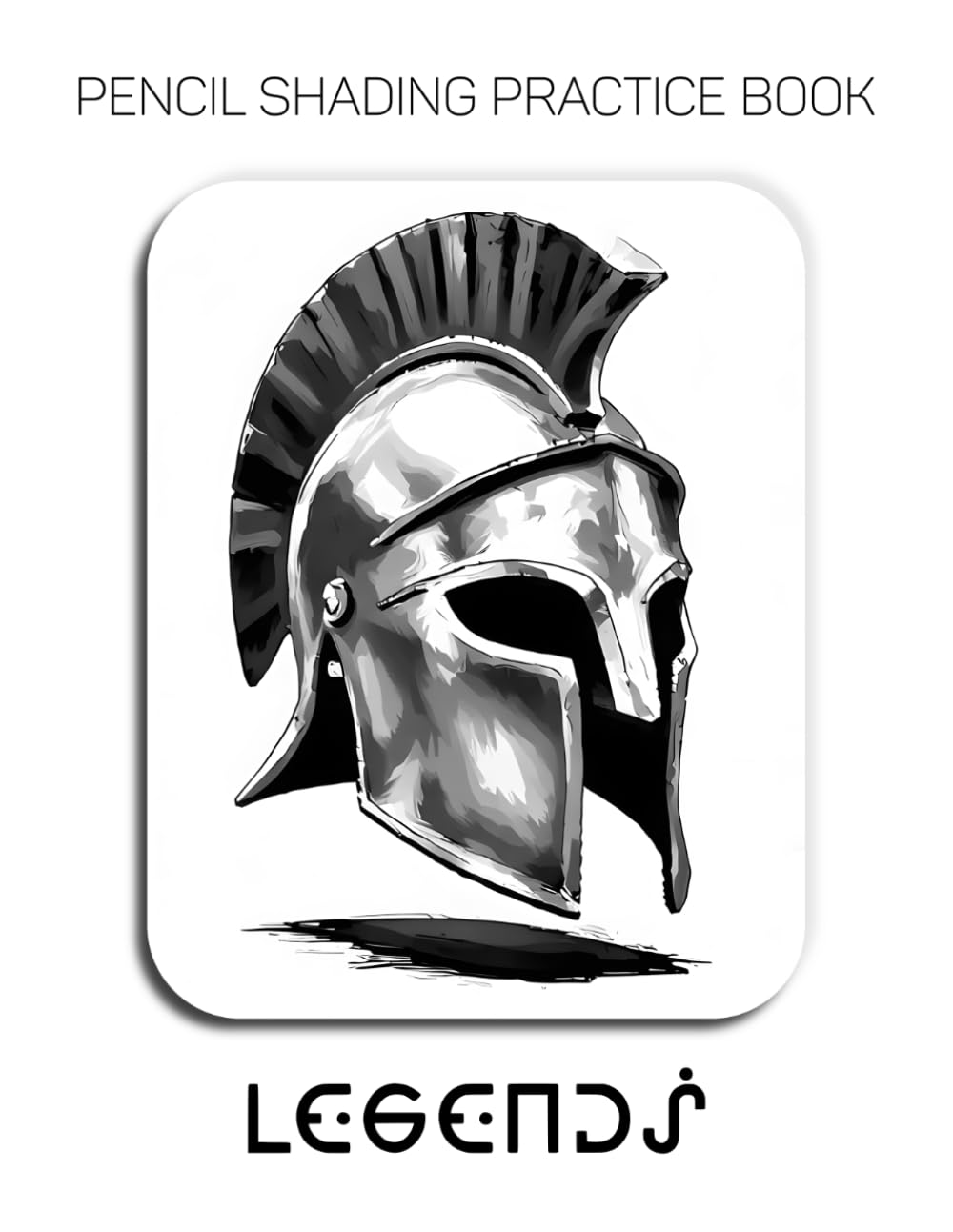 Pencil Shading Practice Book – Legends: A Graphite Journey into Ancient Helmets and Sculptural Paper Illusions