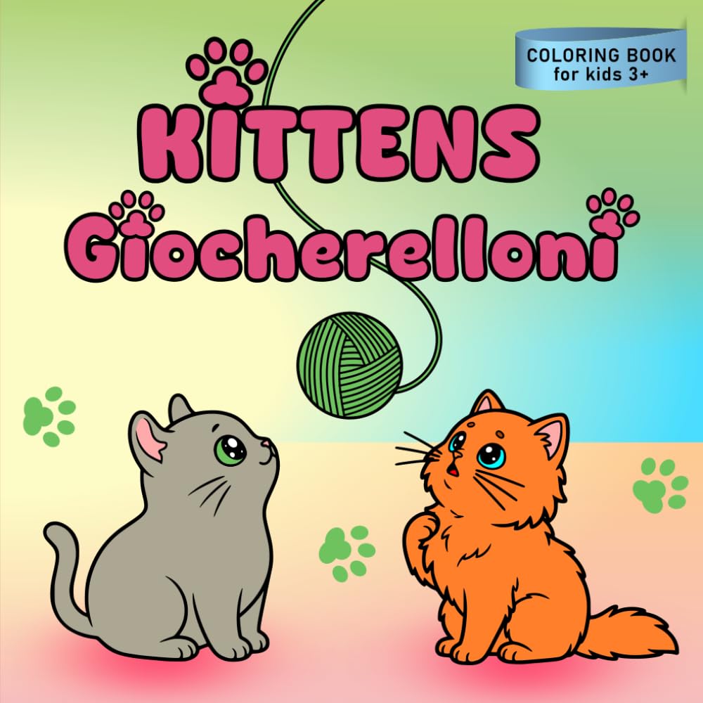 KITTENS Giocherelloni: 24 GATTINI teneri e divertenti da colorare! (Teneri Amici da Colorare)