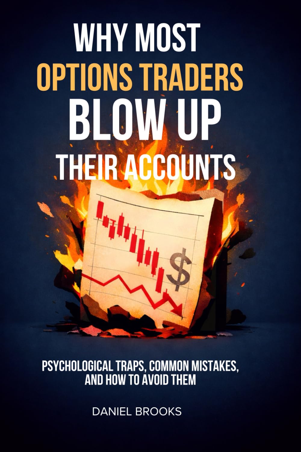 Why Most Options Traders Blow Up Their Accounts: Psychological Traps, Common Mistakes, and How to Avoid Them