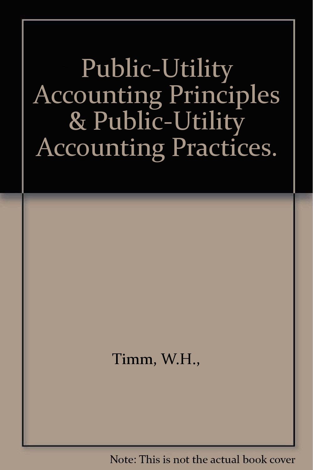 PublicUtility Accounting Principles & PublicUtility Accounting Practices. W.H. Timm Amazon