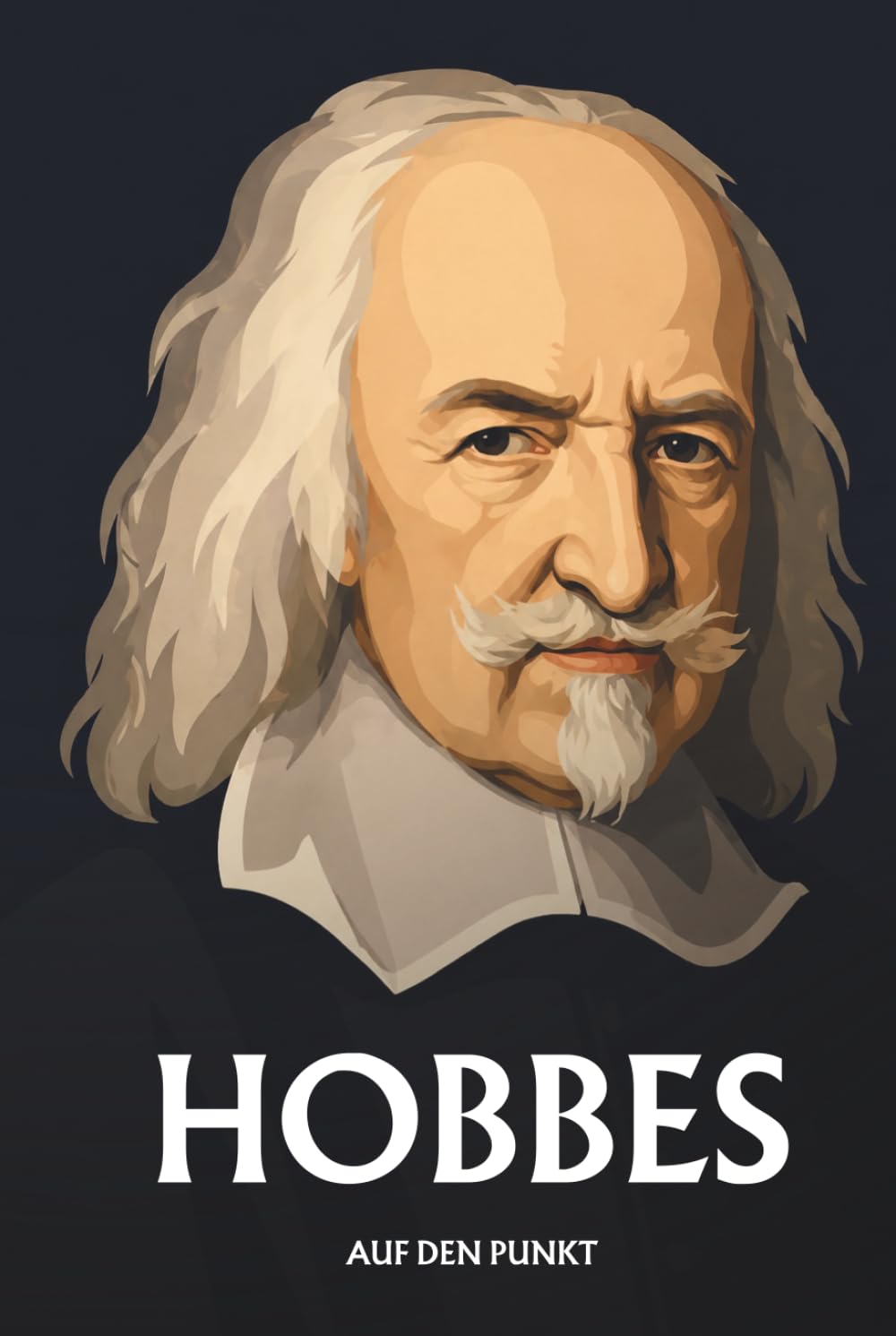 Hobbes auf den Punkt: Das Wesentliche seiner Philosophie