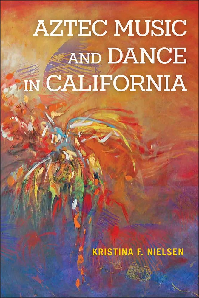 Aztec Music and Dance in California livre culture traditionnelle mexicaine spectacle folklore