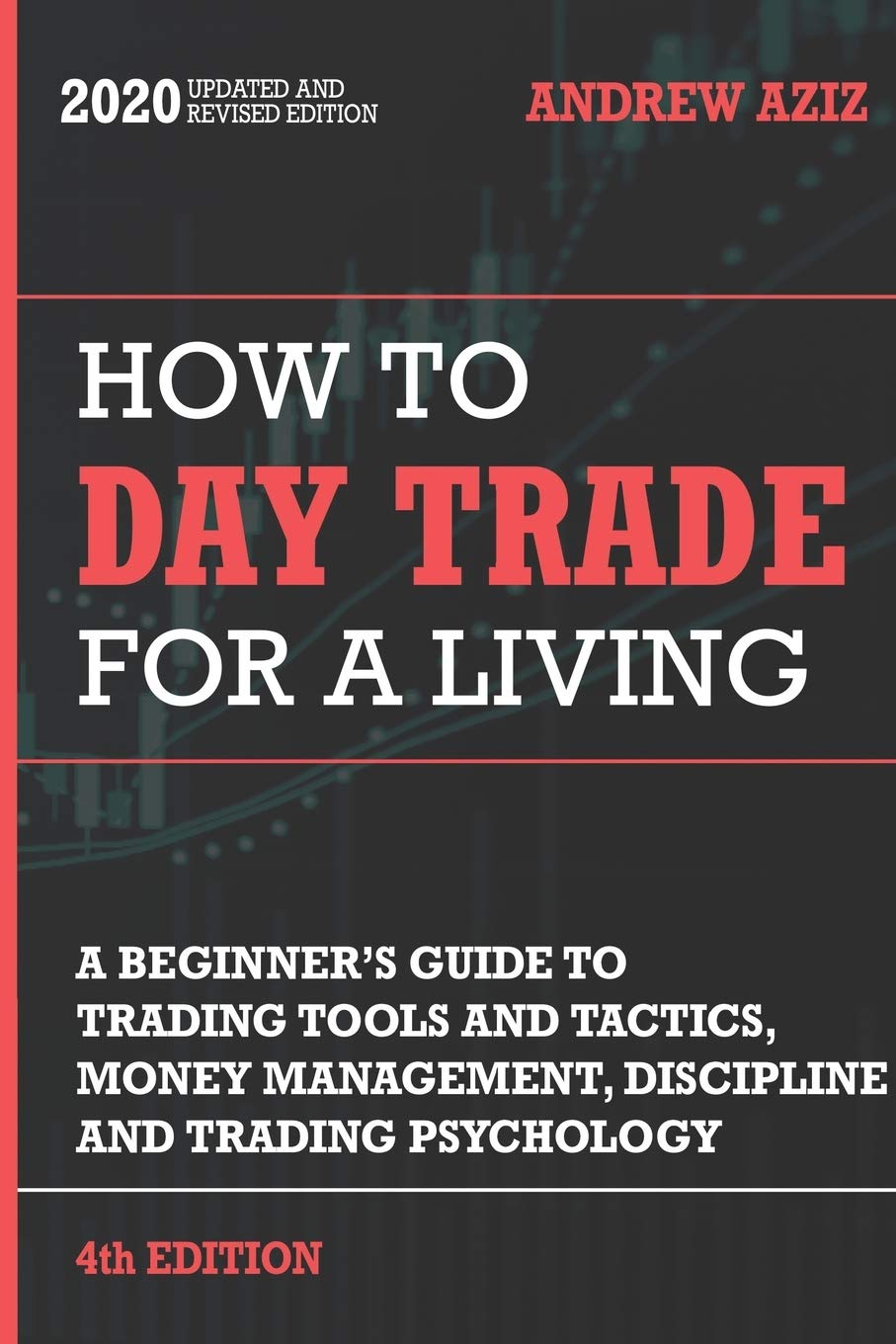 How to Day Trade for a Living: A Beginner’s Guide to Trading Tools and Tactics, Money Management, Discipline and Trading Psychology
