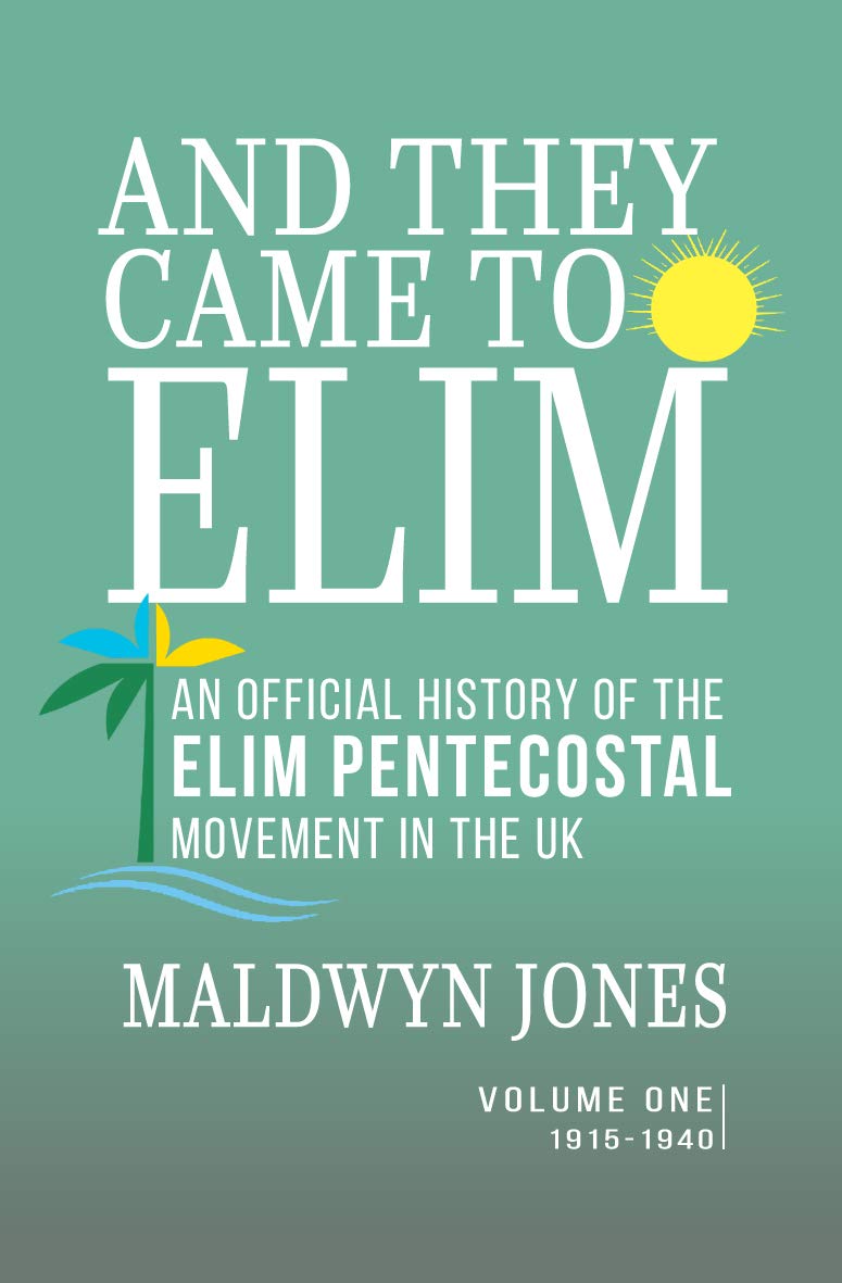 And They Came to Elim: An Official History of the Elim Pentecostal Movement in the UK