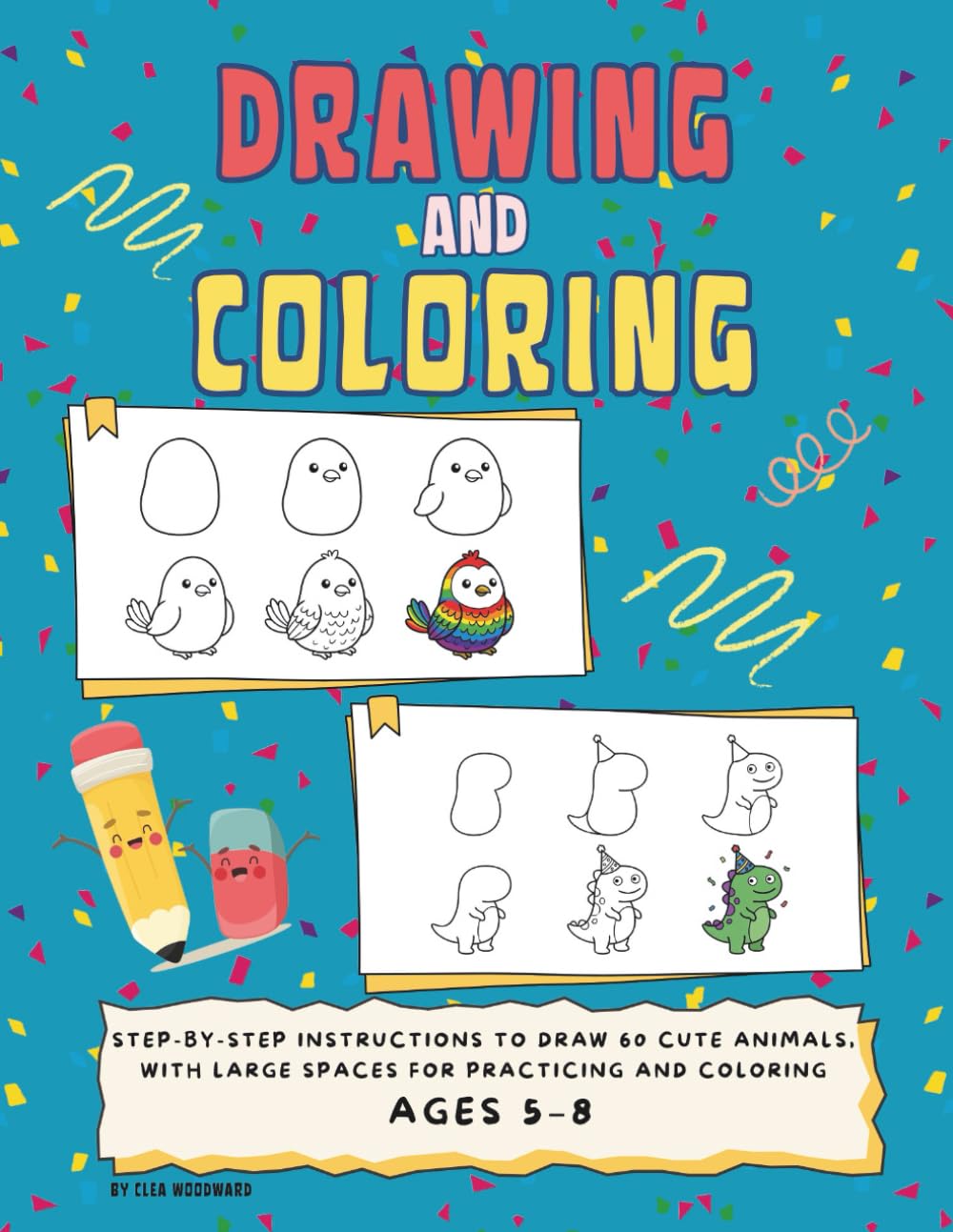 Drawing and Coloring: Step-by-step instructions to draw 60 cute animals, with large spaces for practicing and coloring Ages 5–8