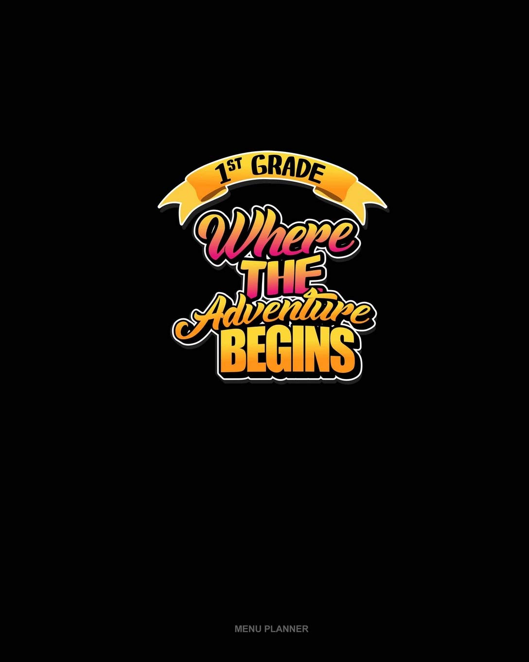 Independently Published 1st Grade Where the Adventure Begins: Menu Planner