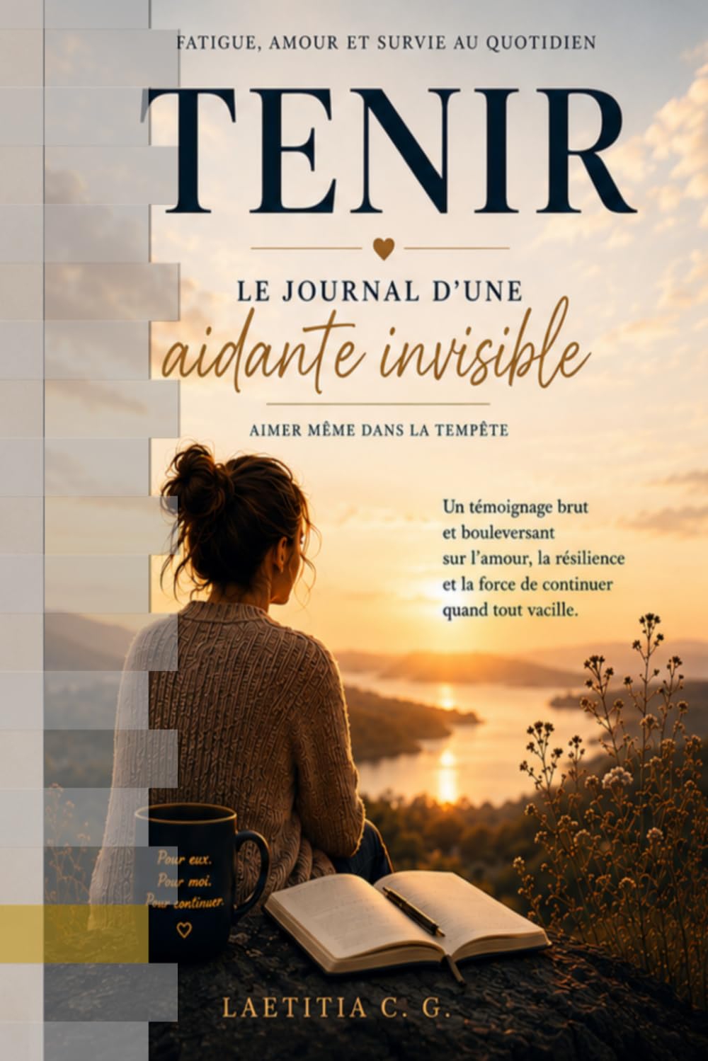 TENIR – Le journal d’une aidante invisible: Aimer même dans la tempête