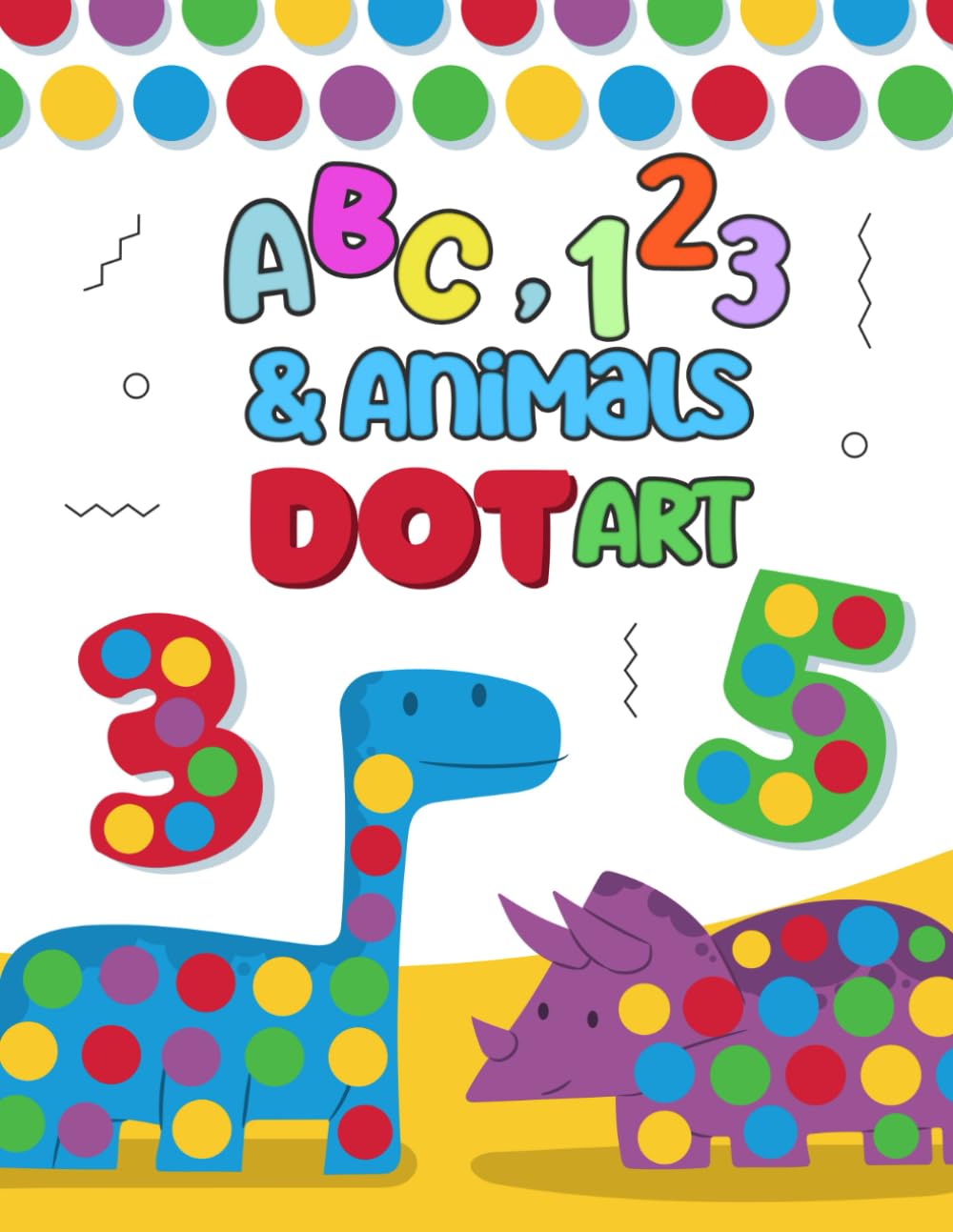 ABC, 123 & Animal Dot Art: Dot Markers Coloring Book for Kids/ Easy Guided BIG DOT/ Preschool and Kindergarten/Boys and Girls Ages 2-5.