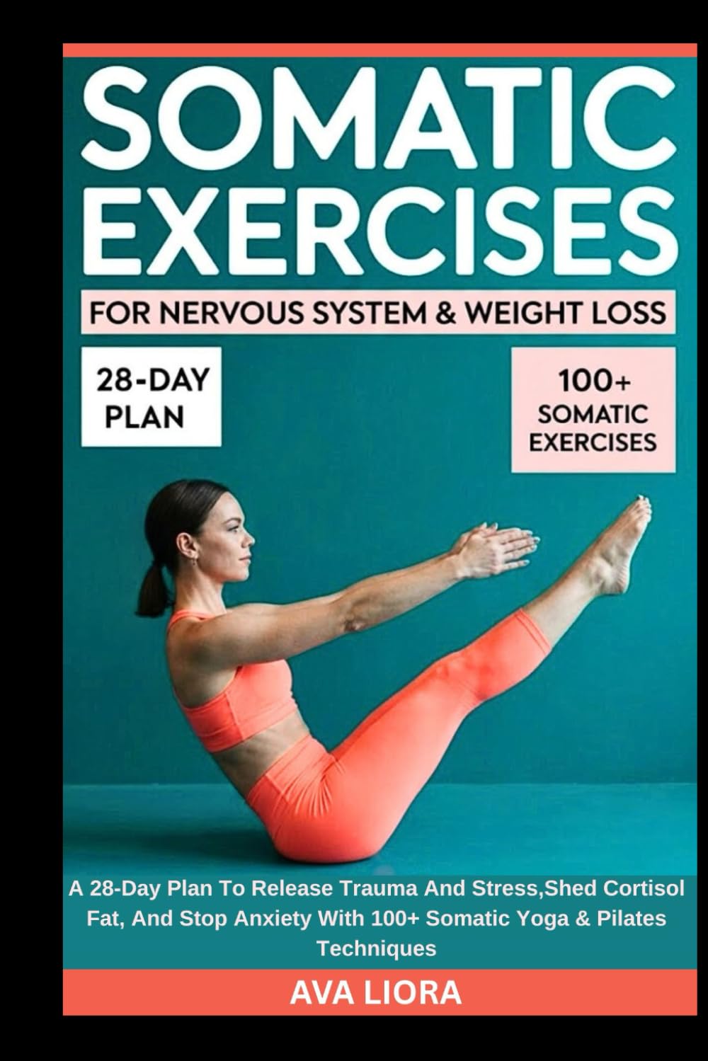 Somatic Exercises For Nervous System & Weight Loss: A 28-Day Plan To Release Trauma And Stress,Shed Cortisol Fat, And Stop Anxiety With 100+ Somatic Yoga & Pilates Techniques