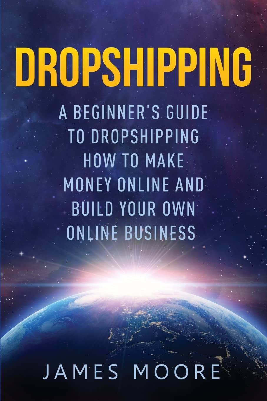 Dropshipping a Beginner's Guide to Dropshipping: How to Make Money Online and Build Your Own Online Business: Volume 5 (passive income, financial freedom, money, investing, make money fast Book)