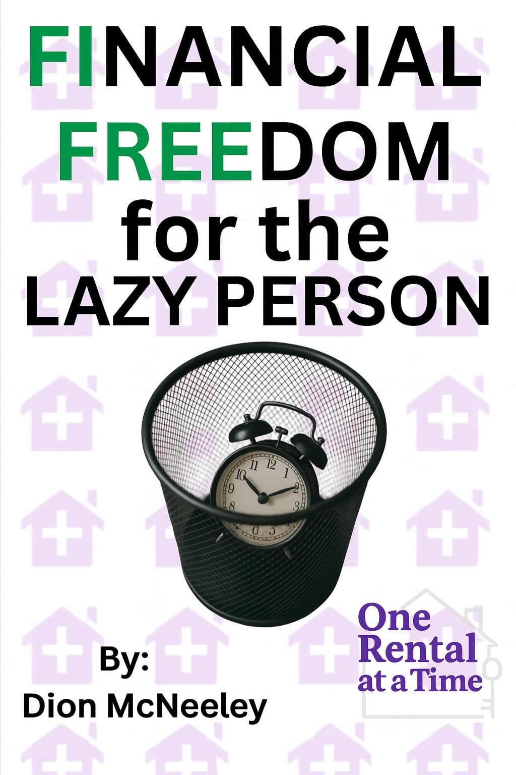 Financial Freedom for the Lazy Person: How the average person can reach financial freedom in ten years or less.