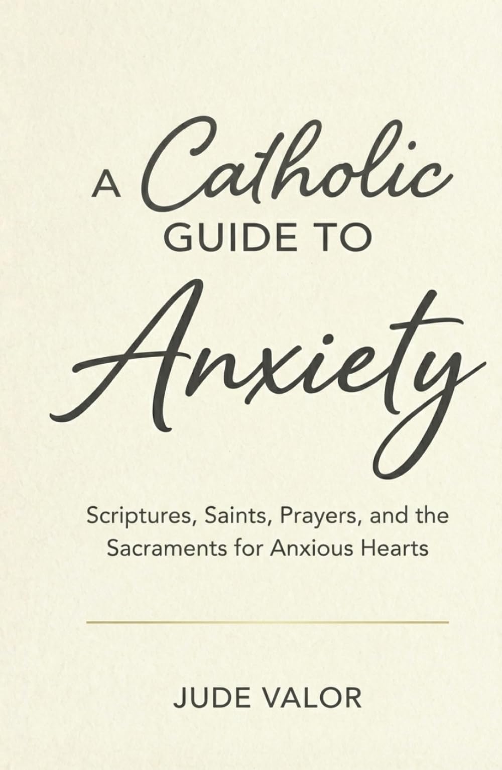 A Catholic Guide to Anxiety: Scriptures, Saints, Prayers, and the Sacraments for Anxious Hearts (Premium Hardcover) (Pocket Guide for Catholics)