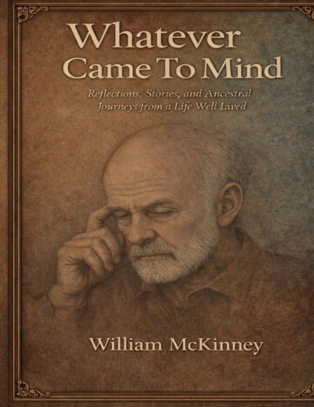 Whatever Came to Mind: Reflections, Stories, and Ancestral Journeys from a Life Well Lived (The McKinney Family Heritage Series)