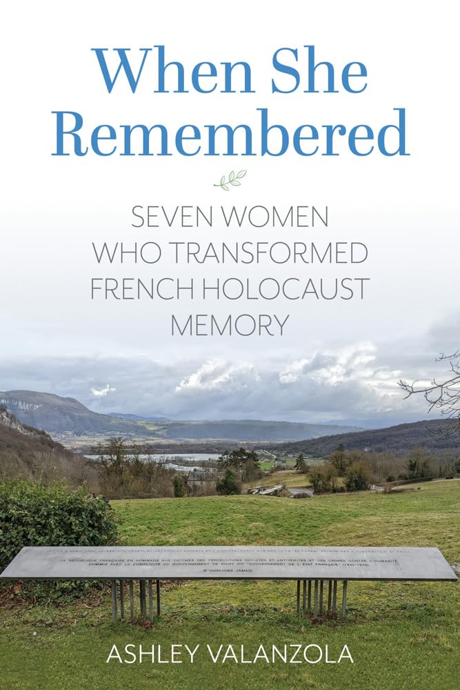 When She Remembered: Seven Women Who Transformed French Holocaust Memory