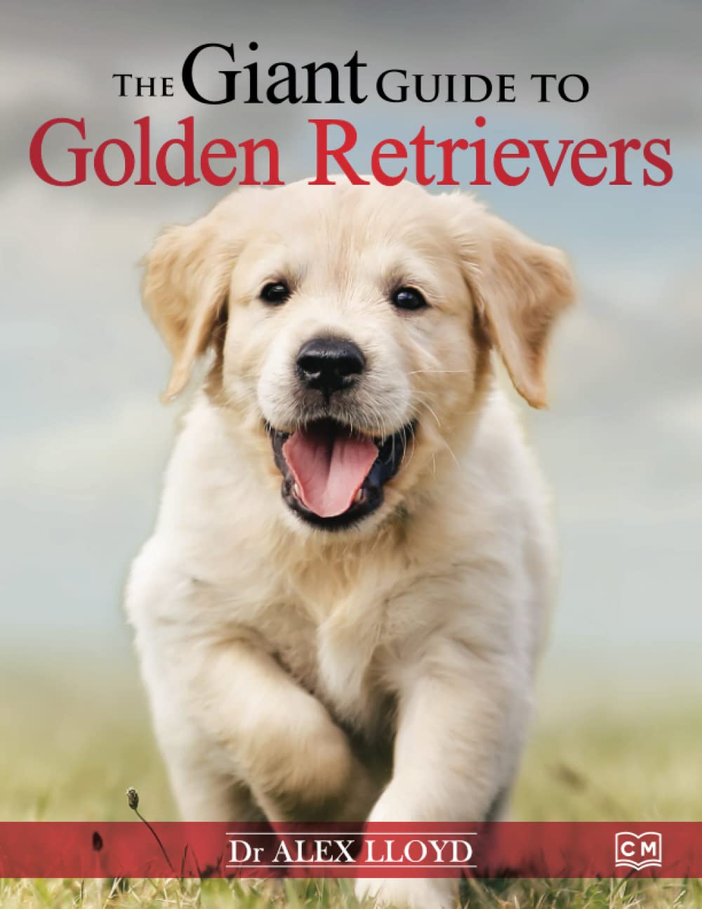 The Giant Guide to Golden Retrievers: The Truly Giant Care & Training Manual for Golden Retrievers (Canine Giant Guides)