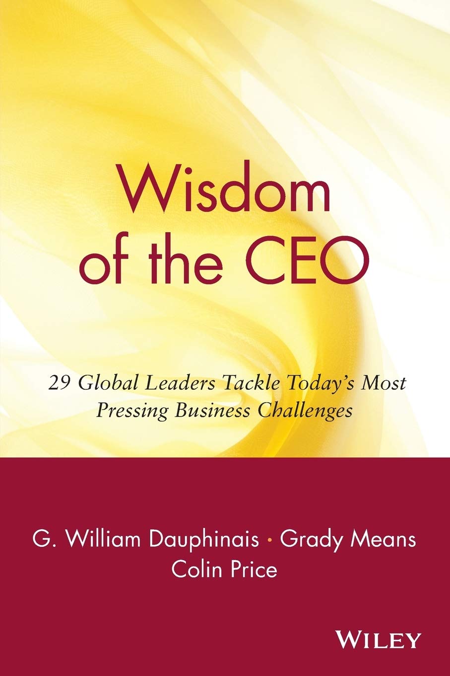 Wisdom of the CEO: 29 Global Leaders Tackle Today's Most Pressing Business Challenges