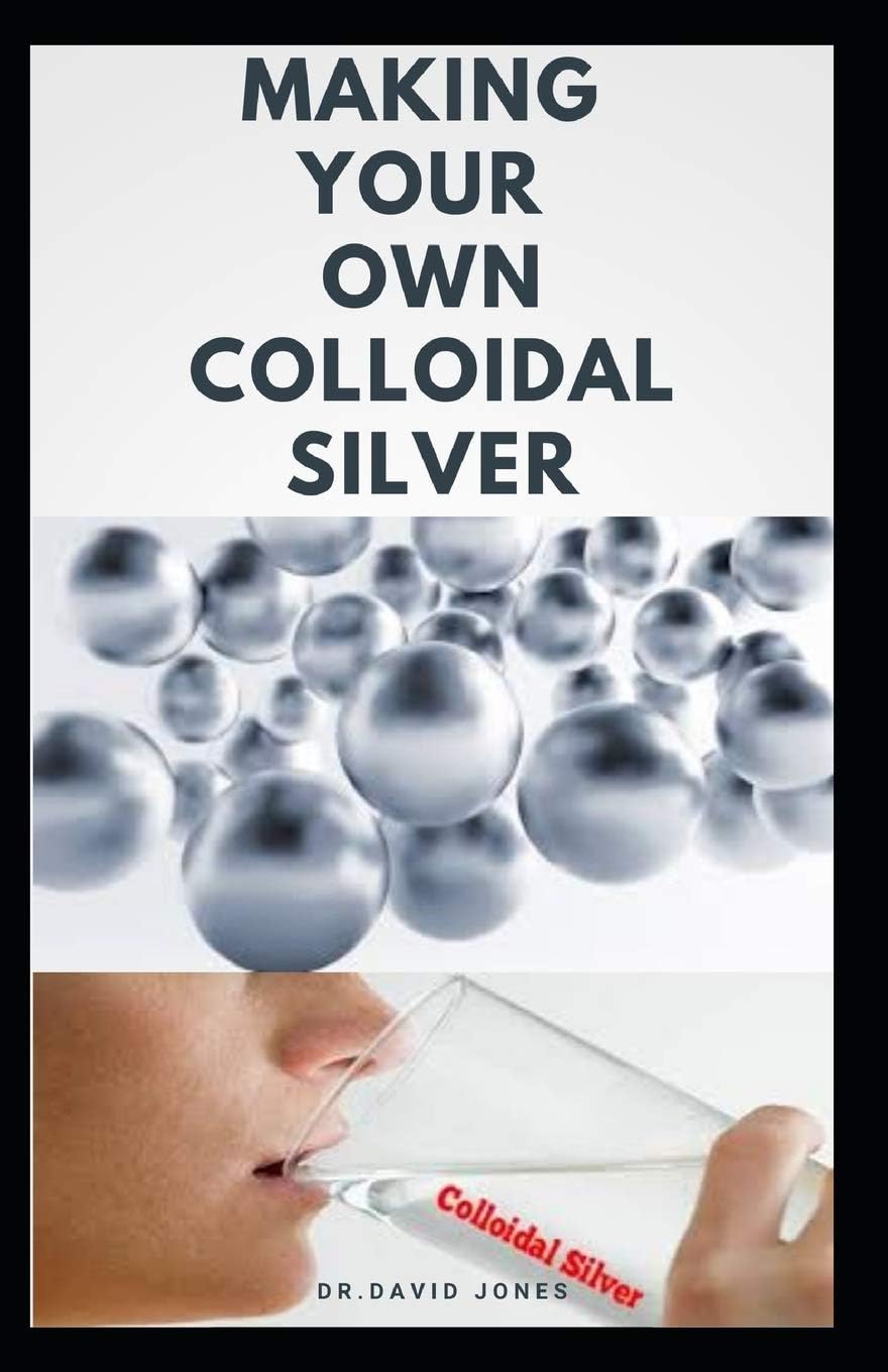 Making Your Own Colloidal Silver: DIY Guide On Everything You Need To Know On Making Your Own Colloidal Silver at The Comfort Of Your Home