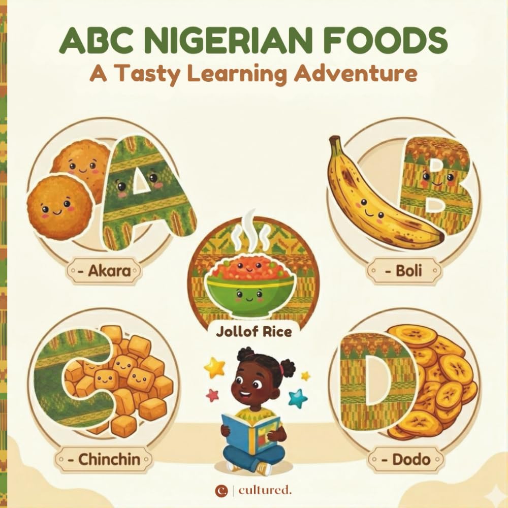 ABC Nigerian Foods: A Tasty Learning Adventure: An Early Childhood Alphabet and Cultural Learning Book for Kids