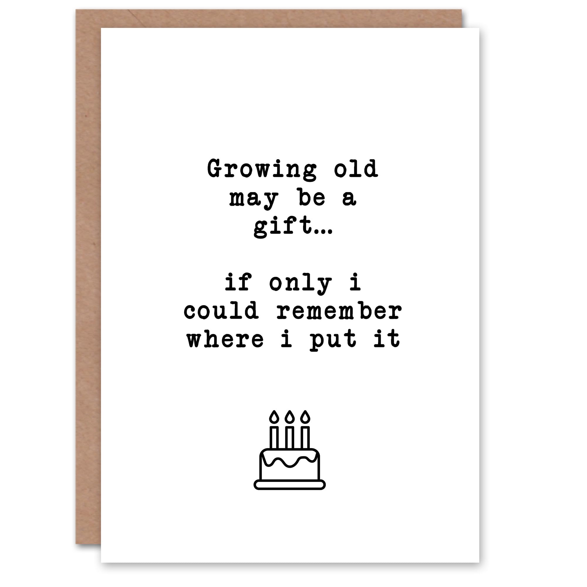 Artery8 Growing Old May Be A Gift Funny Cheeky Joke Birthday Card