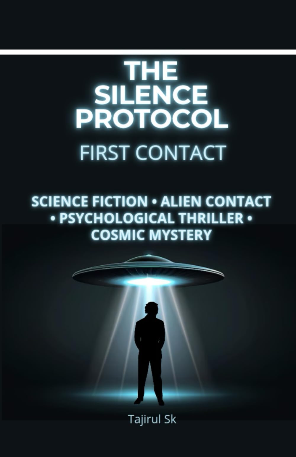 THE SILENCE PROTOCOL - FIRST CONTACT: Science Fiction • Alien Contact • Psychological Thriller • Cosmic Mystery: 1 (THE SILENCE PROTOCOL A First-Contact / Alien-Intelligence Trilogy)
