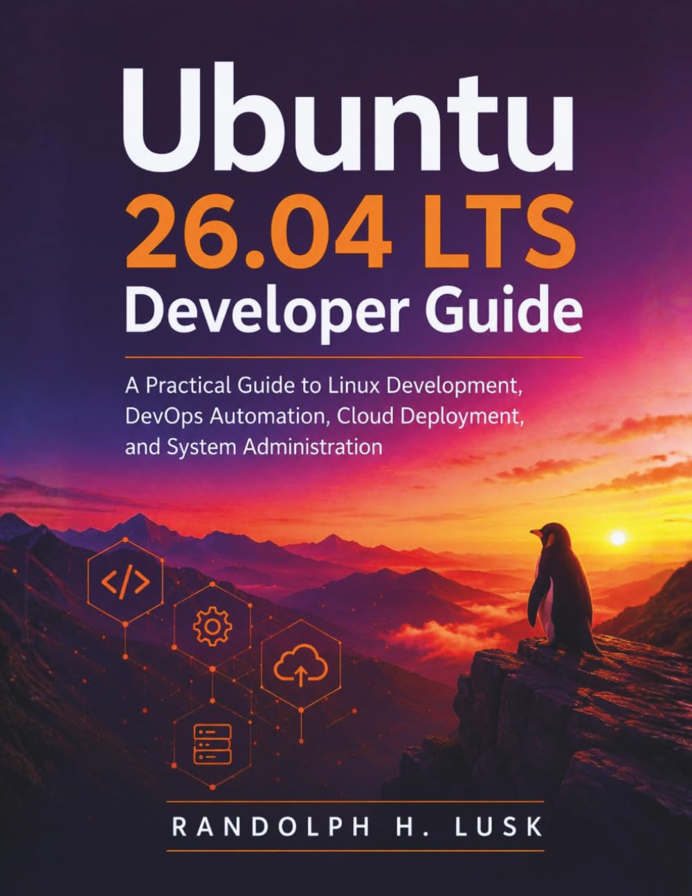 Ubuntu 26.04 LTS Developer Guide: A Practical Guide to Linux Development, DevOps Automation, Cloud Deployment, and System Administration: 6 (Learning Express Series)