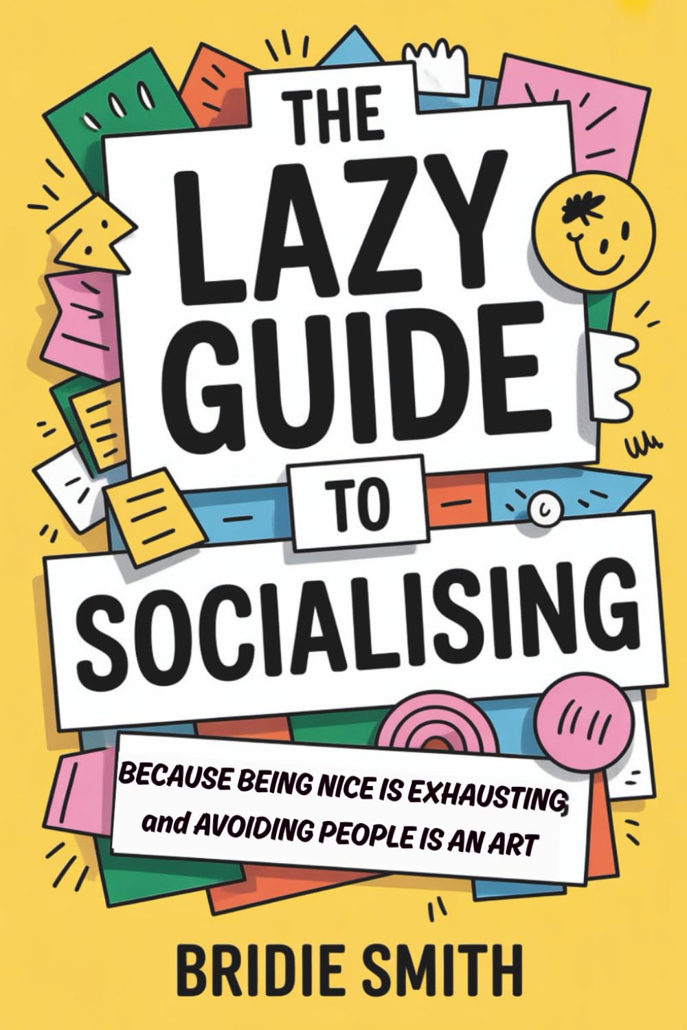 The Lazy Guide to Socialising: Because Being Nice is Exhausting and Avoiding People is an Art (The Lazy Guide series)