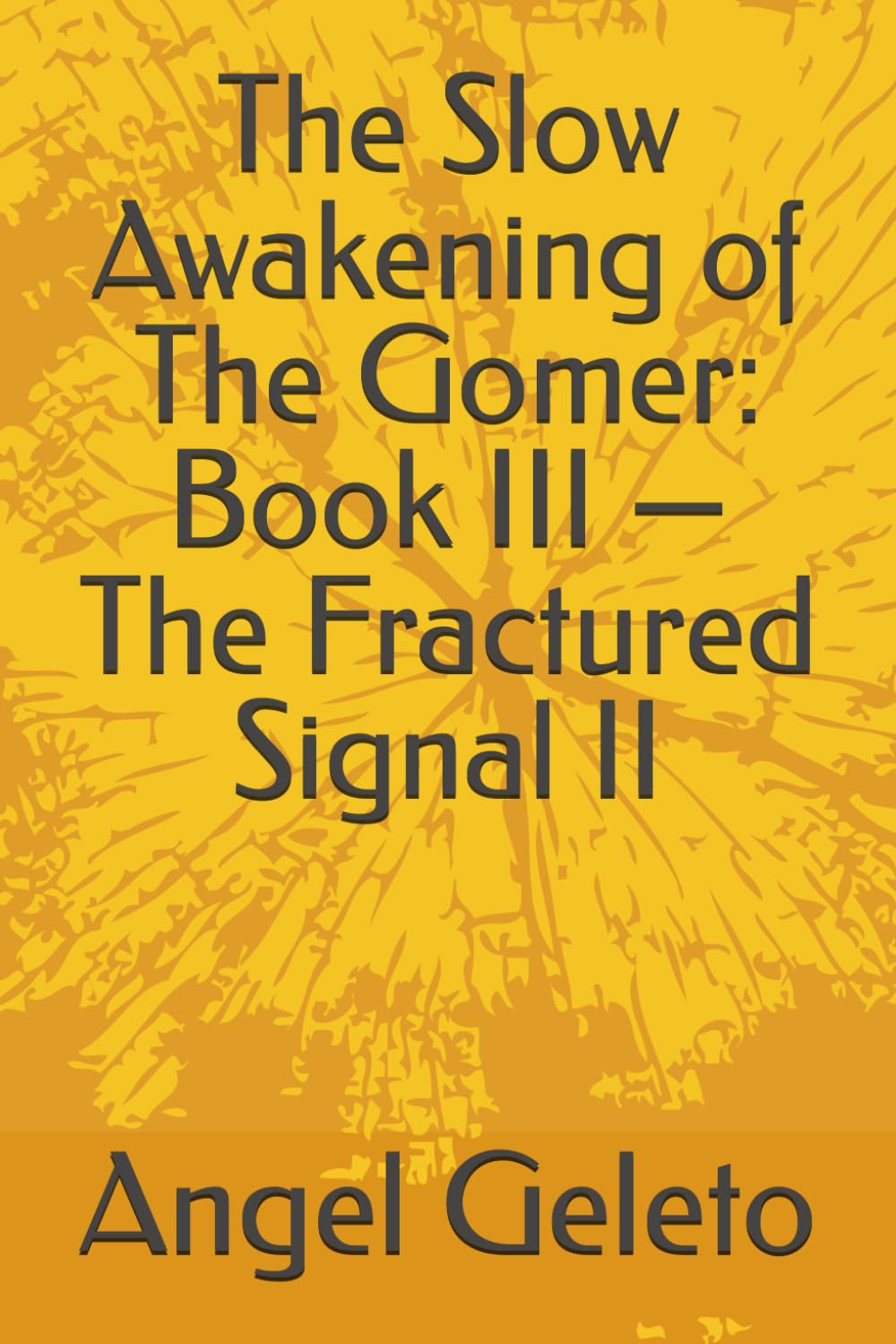 The Slow Awakening of The Gomer: Book III — The Fractured Signal II (The Slow Awakening Of The Gomer - Series I, II and III)