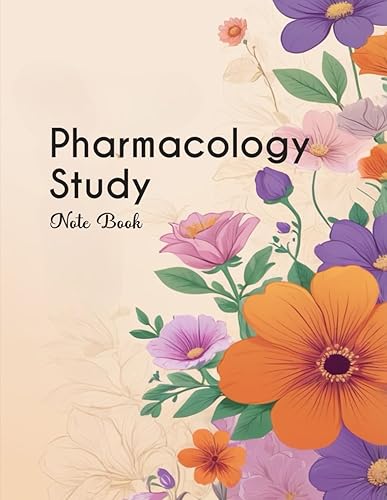 Pharmacology Study Note Book: Comprehensive Pharmacology Study Guide with Detailed Drug Information, Mechanisms of Action, Side Effects, and Nursing Monitoring