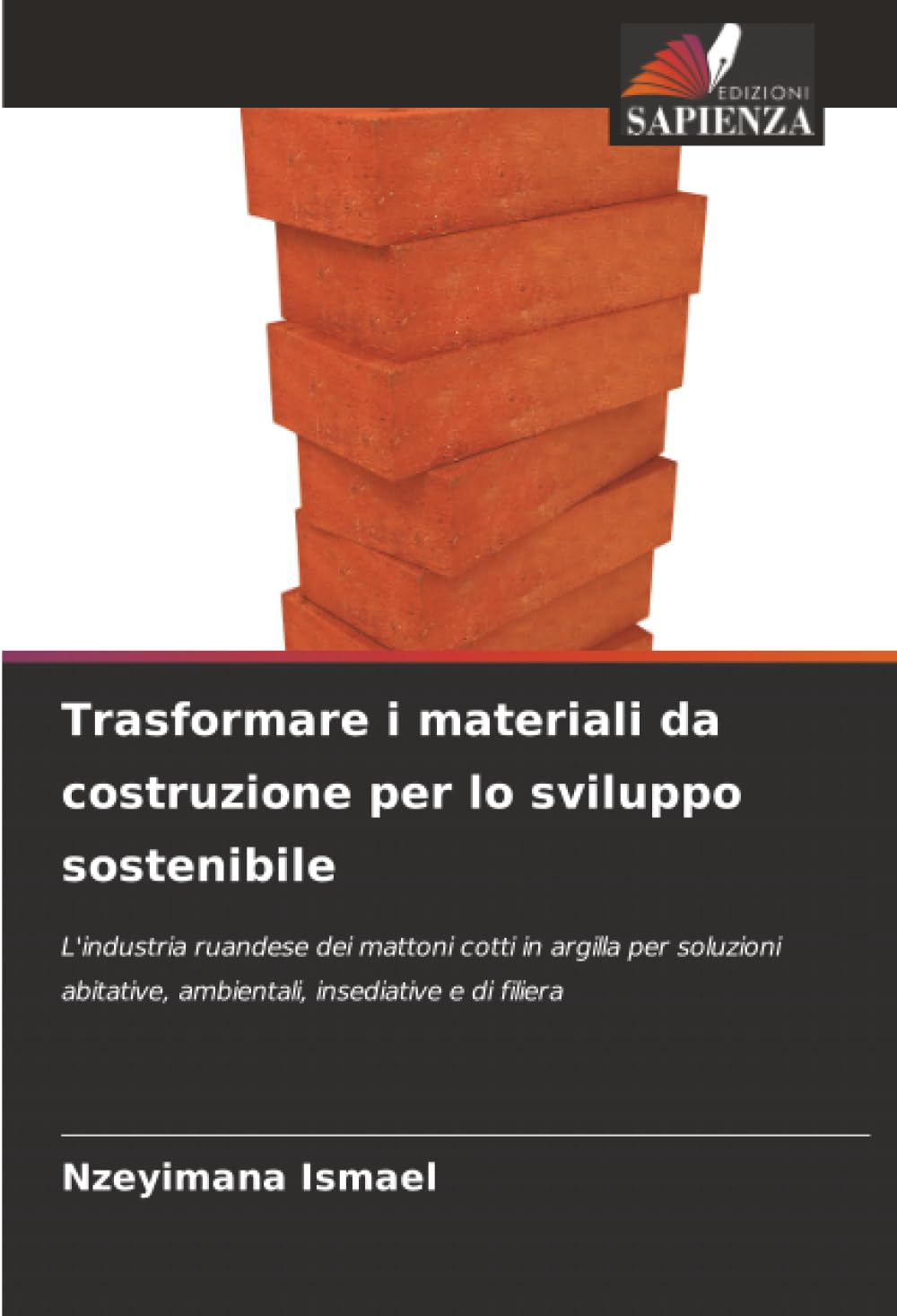 Trasformare i materiali da costruzione per lo sviluppo sostenibile: L'industria ruandese dei mattoni cotti in argilla per soluzioni abitative, ambientali, insediative e di filiera