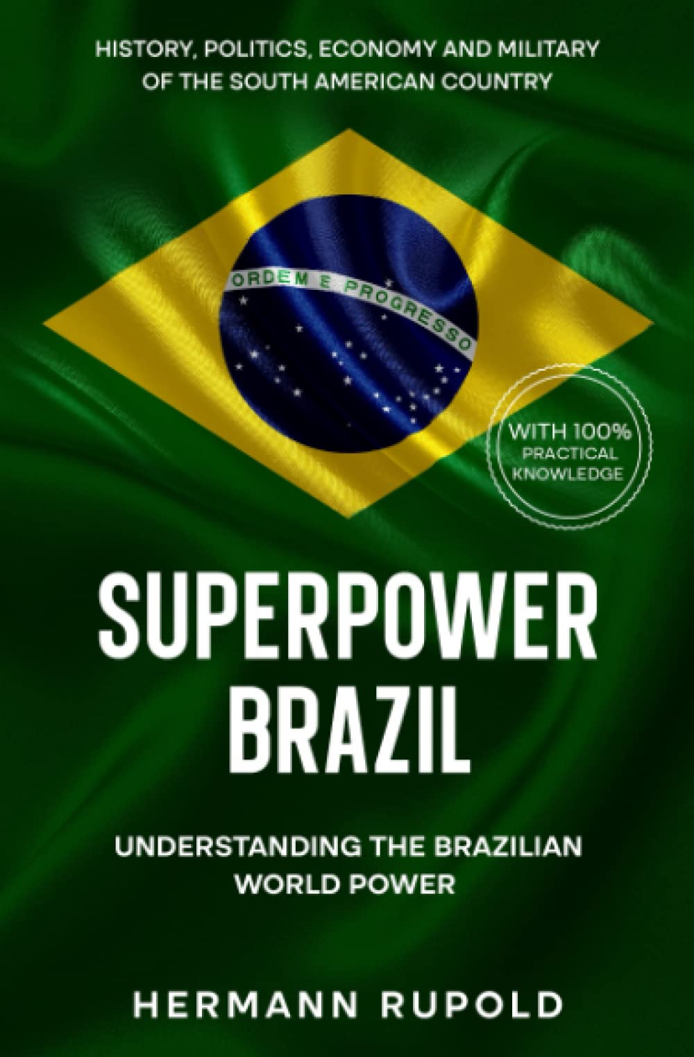 Superpower Brazil - Understanding the Brazilian World Power: History, politics, economy and military of the South American country (Global Superpowers)